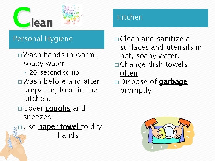 Clean Personal Hygiene � Wash hands in warm, soapy water ◦ 20 -second scrub