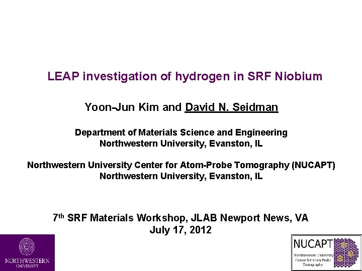LEAP investigation of hydrogen in SRF Niobium Yoon-Jun Kim and David N. Seidman Department