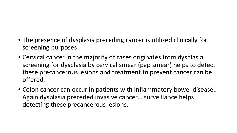  • The presence of dysplasia preceding cancer is utilized clinically for screening purposes