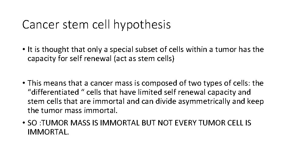 Cancer stem cell hypothesis • It is thought that only a special subset of