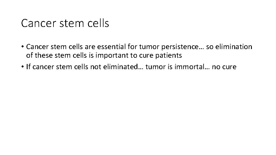 Cancer stem cells • Cancer stem cells are essential for tumor persistence… so elimination