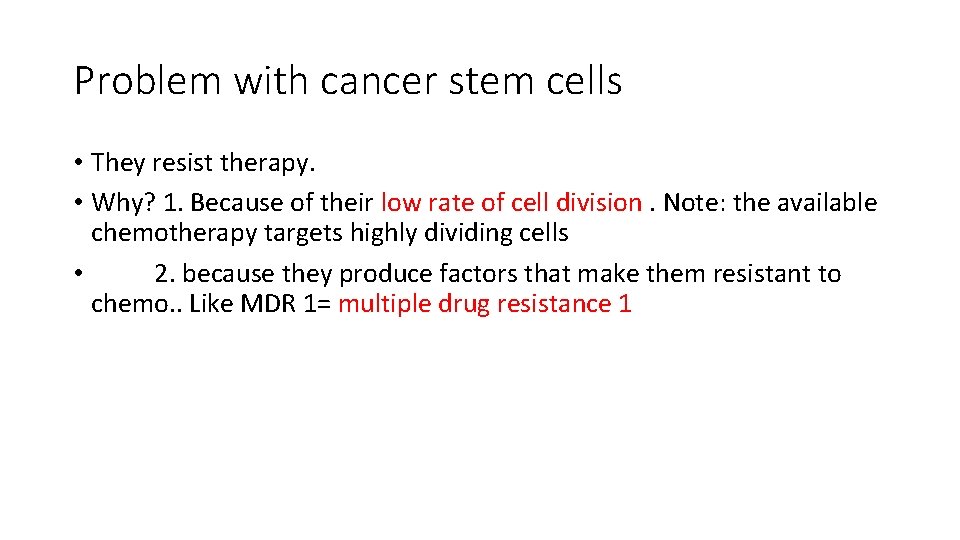 Problem with cancer stem cells • They resist therapy. • Why? 1. Because of