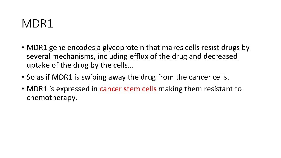 MDR 1 • MDR 1 gene encodes a glycoprotein that makes cells resist drugs