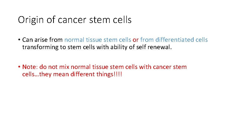 Origin of cancer stem cells • Can arise from normal tissue stem cells or