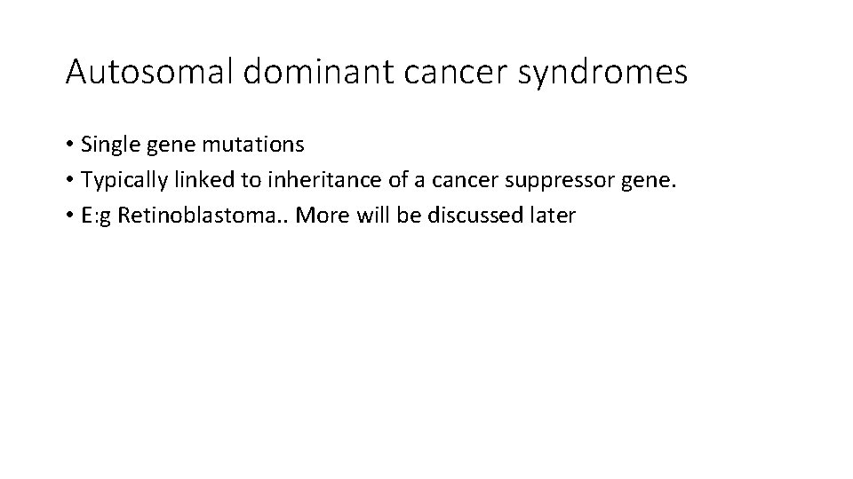 Autosomal dominant cancer syndromes • Single gene mutations • Typically linked to inheritance of