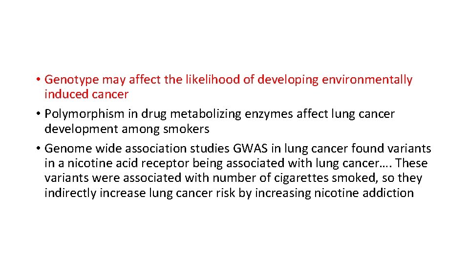  • Genotype may affect the likelihood of developing environmentally induced cancer • Polymorphism