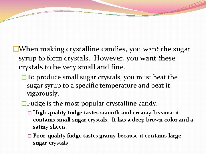 �When making crystalline candies, you want the sugar syrup to form crystals. However, you