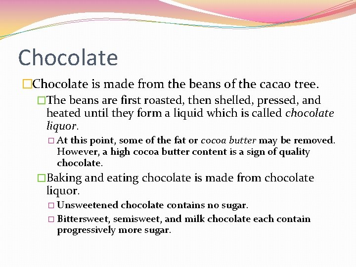 Chocolate �Chocolate is made from the beans of the cacao tree. �The beans are