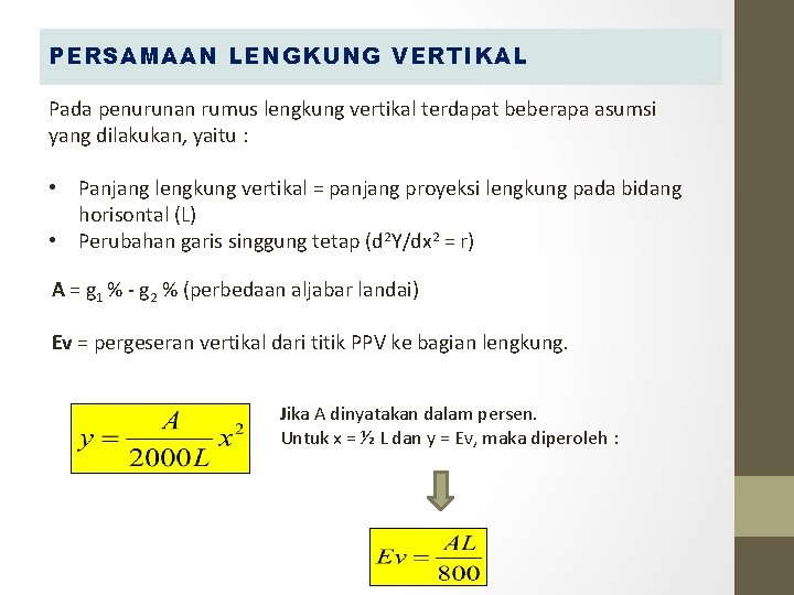 PERSAMAAN LENGKUNG VERTIKAL Pada penurunan rumus lengkung vertikal terdapat beberapa asumsi yang dilakukan, yaitu PERSAMAAN LENGKUNG VERTIKAL Pada penurunan rumus lengkung vertikal terdapat beberapa asumsi yang dilakukan, yaitu