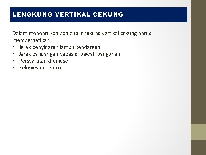 LENGKUNG VERTIKAL CEKUNG Dalam menentukan panjang lengkung vertikal cekung harus memperhatikan : • Jarak LENGKUNG VERTIKAL CEKUNG Dalam menentukan panjang lengkung vertikal cekung harus memperhatikan : • Jarak