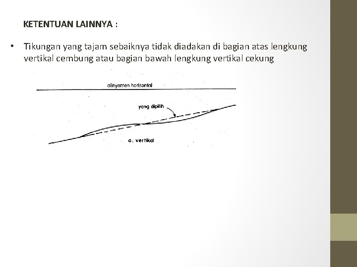 KETENTUAN LAINNYA : • Tikungan yang tajam sebaiknya tidak diadakan di bagian atas lengkung KETENTUAN LAINNYA : • Tikungan yang tajam sebaiknya tidak diadakan di bagian atas lengkung