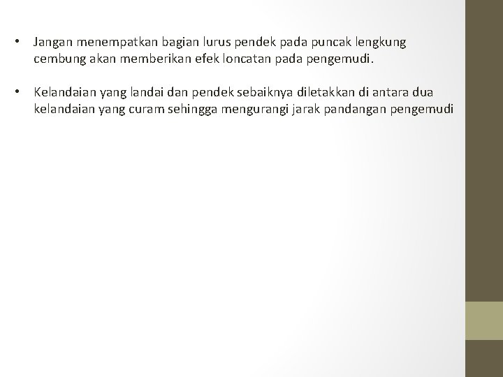 • Jangan menempatkan bagian lurus pendek pada puncak lengkung cembung akan memberikan efek • Jangan menempatkan bagian lurus pendek pada puncak lengkung cembung akan memberikan efek