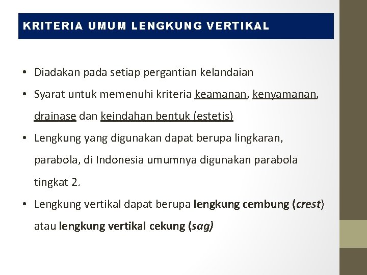 KRITERIA UMUM LENGKUNG VERTIKAL • Diadakan pada setiap pergantian kelandaian • Syarat untuk memenuhi KRITERIA UMUM LENGKUNG VERTIKAL • Diadakan pada setiap pergantian kelandaian • Syarat untuk memenuhi