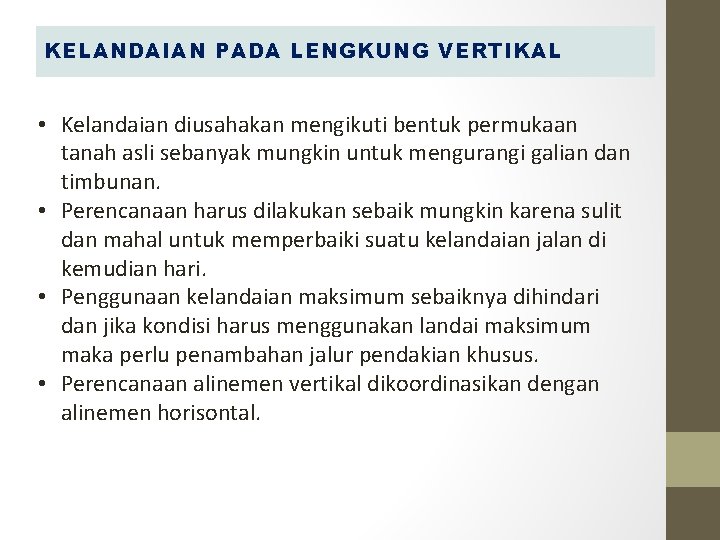 KELANDAIAN PADA LENGKUNG VERTIKAL • Kelandaian diusahakan mengikuti bentuk permukaan tanah asli sebanyak mungkin KELANDAIAN PADA LENGKUNG VERTIKAL • Kelandaian diusahakan mengikuti bentuk permukaan tanah asli sebanyak mungkin