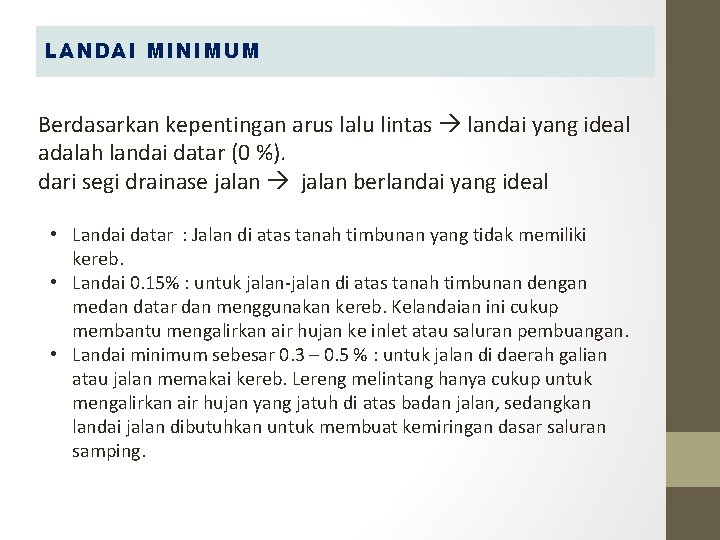 LANDAI MINIMUM Berdasarkan kepentingan arus lalu lintas landai yang ideal adalah landai datar (0 LANDAI MINIMUM Berdasarkan kepentingan arus lalu lintas landai yang ideal adalah landai datar (0