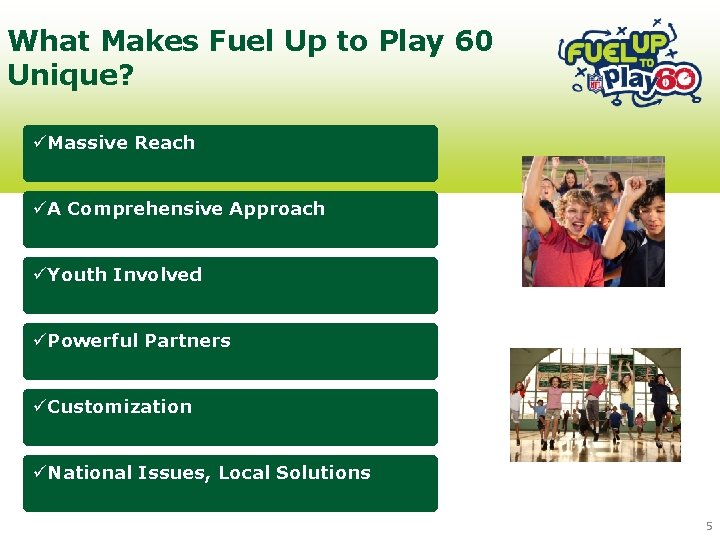What Makes Fuel Up to Play 60 Unique? üMassive Reach üA Comprehensive Approach üYouth