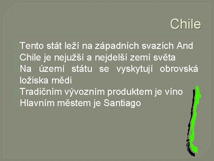 Chile �Tento stát leží na západních svazích And �Chile je nejužší a nejdelší zemí Chile �Tento stát leží na západních svazích And �Chile je nejužší a nejdelší zemí
