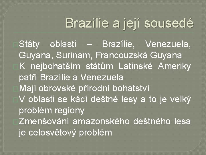 Brazílie a její sousedé �Státy oblasti – Brazílie, Venezuela, Guyana, Surinam, Francouzská Guyana �K