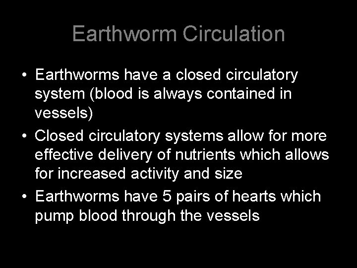 Earthworm Circulation • Earthworms have a closed circulatory system (blood is always contained in