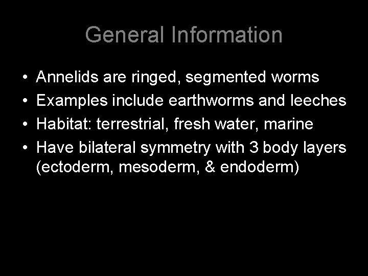 General Information • • Annelids are ringed, segmented worms Examples include earthworms and leeches