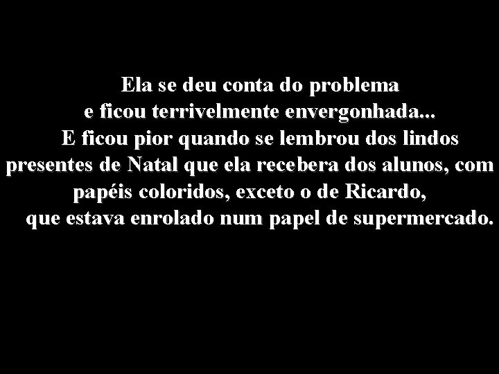 Ela se deu conta do problema e ficou terrivelmente envergonhada. . . E ficou Ela se deu conta do problema e ficou terrivelmente envergonhada. . . E ficou