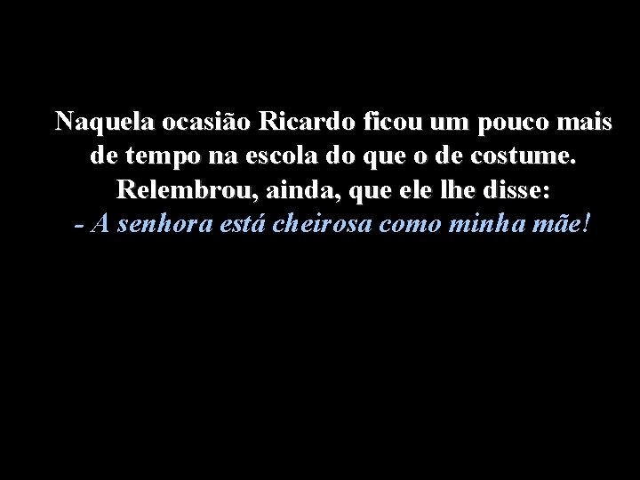 Naquela ocasião Ricardo ficou um pouco mais de tempo na escola do que o Naquela ocasião Ricardo ficou um pouco mais de tempo na escola do que o