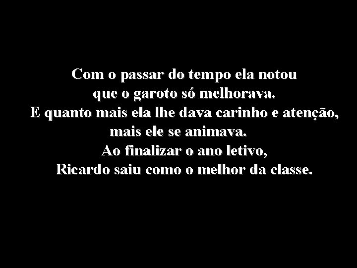 Com o passar do tempo ela notou que o garoto só melhorava. E quanto Com o passar do tempo ela notou que o garoto só melhorava. E quanto