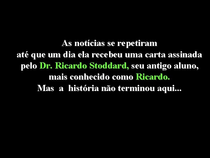 As notícias se repetiram até que um dia ela recebeu uma carta assinada pelo As notícias se repetiram até que um dia ela recebeu uma carta assinada pelo