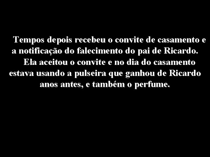 Tempos depois recebeu o convite de casamento e a notificação do falecimento do pai Tempos depois recebeu o convite de casamento e a notificação do falecimento do pai
