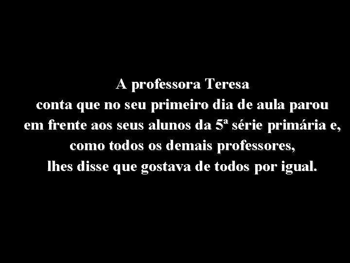 A professora Teresa conta que no seu primeiro dia de aula parou em frente A professora Teresa conta que no seu primeiro dia de aula parou em frente