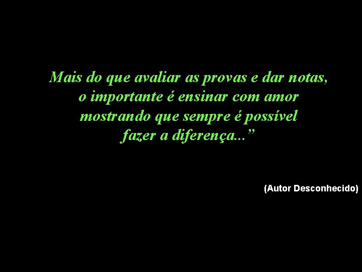 Mais do que avaliar as provas e dar notas, o importante é ensinar com Mais do que avaliar as provas e dar notas, o importante é ensinar com