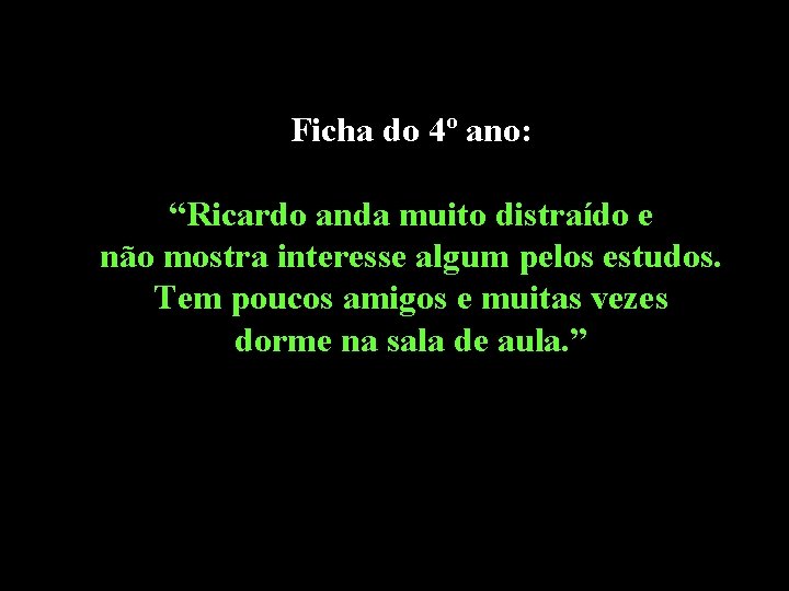 Ficha do 4º ano: “Ricardo anda muito distraído e não mostra interesse algum pelos Ficha do 4º ano: “Ricardo anda muito distraído e não mostra interesse algum pelos