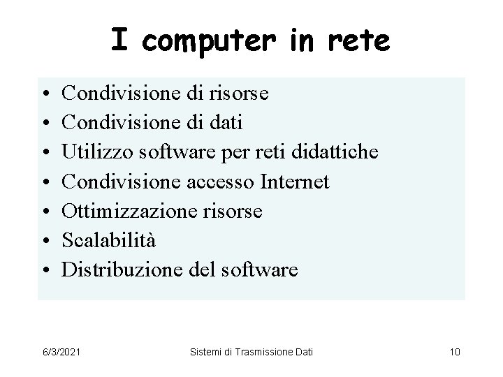 I computer in rete • • Condivisione di risorse Condivisione di dati Utilizzo software