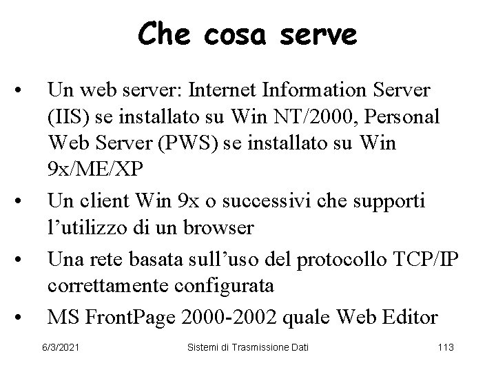 Che cosa serve • • Un web server: Internet Information Server (IIS) se installato