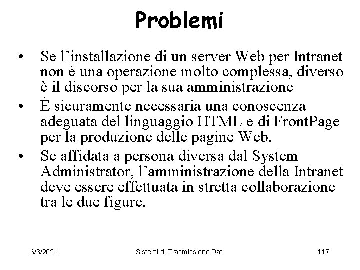 Problemi • • • Se l’installazione di un server Web per Intranet non è