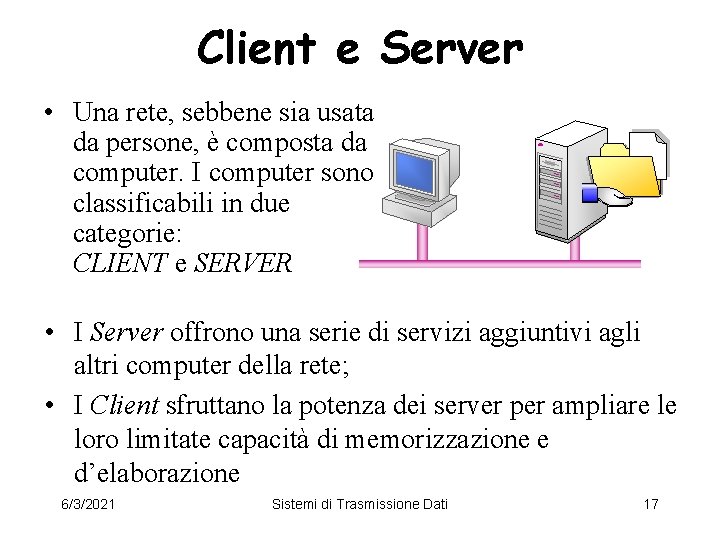 Client e Server • Una rete, sebbene sia usata da persone, è composta da