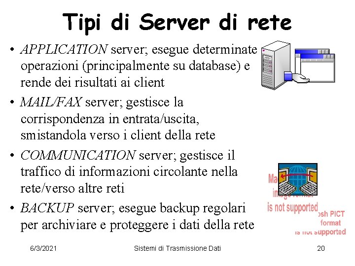 Tipi di Server di rete • APPLICATION server; esegue determinate operazioni (principalmente su database)