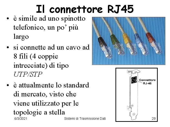 Il connettore RJ 45 • è simile ad uno spinotto telefonico, un po’ più