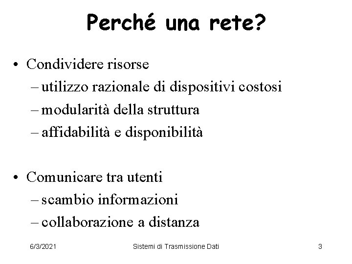 Perché una rete? • Condividere risorse – utilizzo razionale di dispositivi costosi – modularità