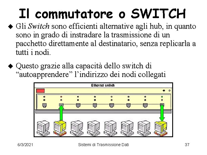 Il commutatore o SWITCH u Gli Switch sono efficienti alternative agli hub, in quanto