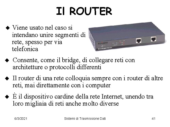 Il ROUTER u Viene usato nel caso si intendano unire segmenti di rete, spesso