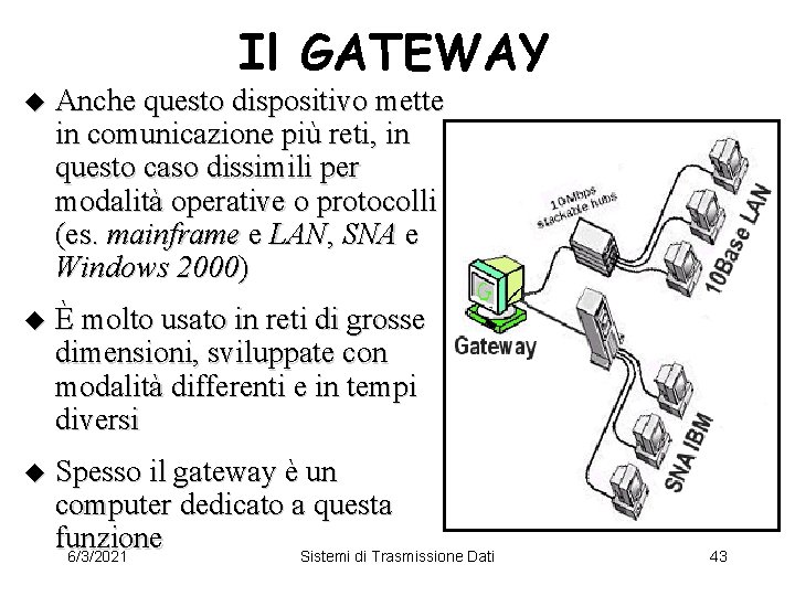 Il GATEWAY u Anche questo dispositivo mette in comunicazione più reti, in questo caso