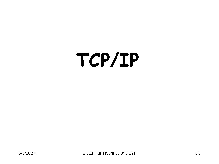 TCP/IP 6/3/2021 Sistemi di Trasmissione Dati 73 