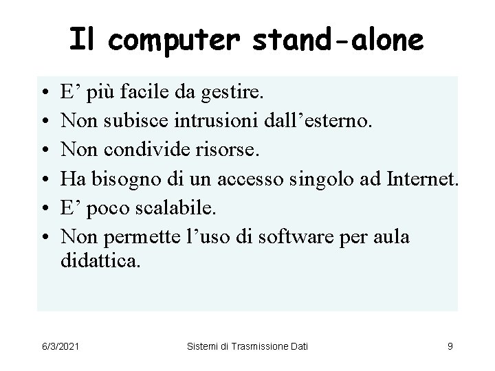 Il computer stand-alone • • • E’ più facile da gestire. Non subisce intrusioni