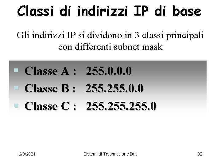 Classi di indirizzi IP di base Gli indirizzi IP si dividono in 3 classi