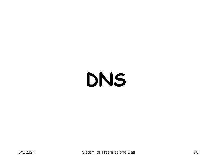 DNS 6/3/2021 Sistemi di Trasmissione Dati 98 