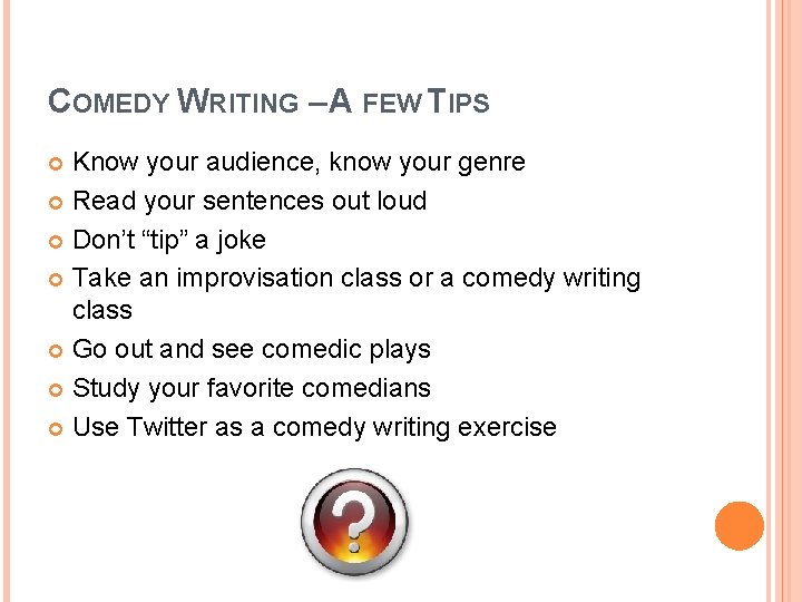 COMEDY WRITING – A FEW TIPS Know your audience, know your genre Read your