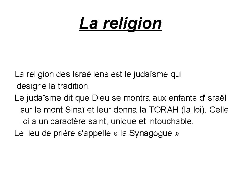 La religion des Israéliens est le judaïsme qui désigne la tradition. Le judaïsme dit