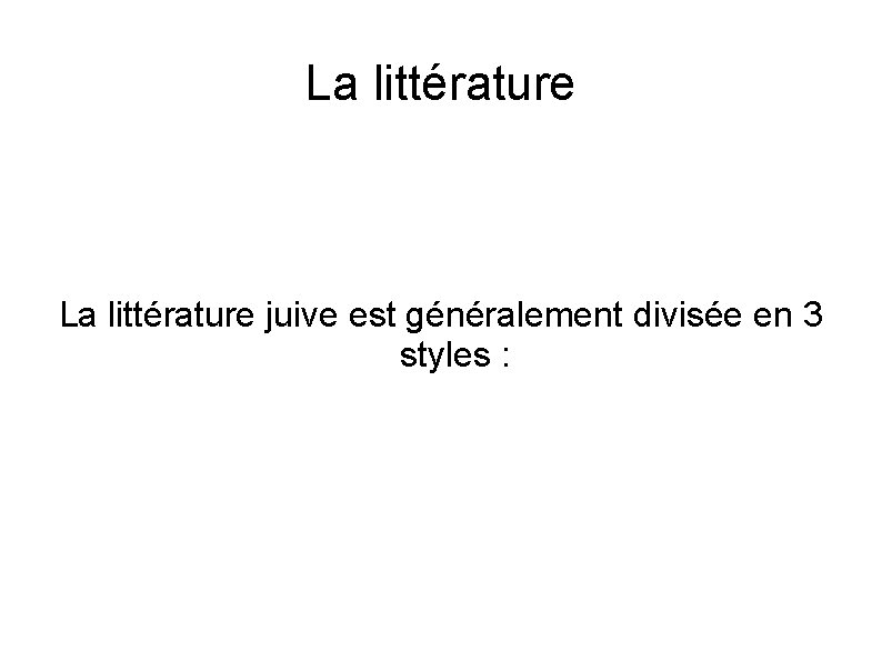 La littérature juive est généralement divisée en 3 styles : 