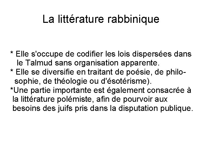 La littérature rabbinique * Elle s'occupe de codifier les lois dispersées dans le Talmud